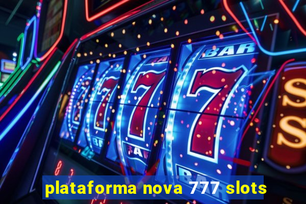 plataforma nova 777 slots